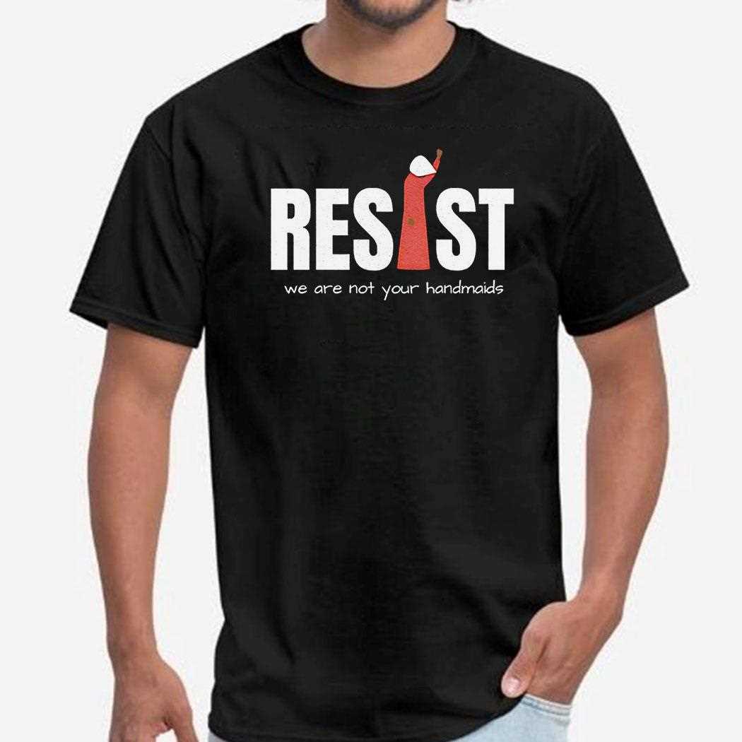 Resist Feminist We Are Not Your Handmaids Shirt Resist Feminist We Are Not Your Handmaids Shirt