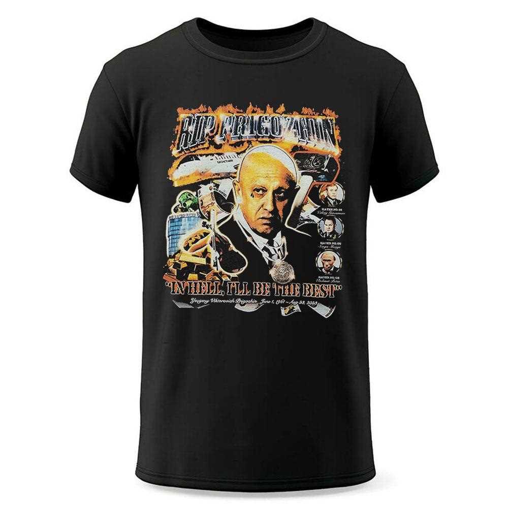 Rip Prigozhin In Hell Ill Be The Best Shirt Rip Prigozhin In Hell Ill Be The Best Shirt