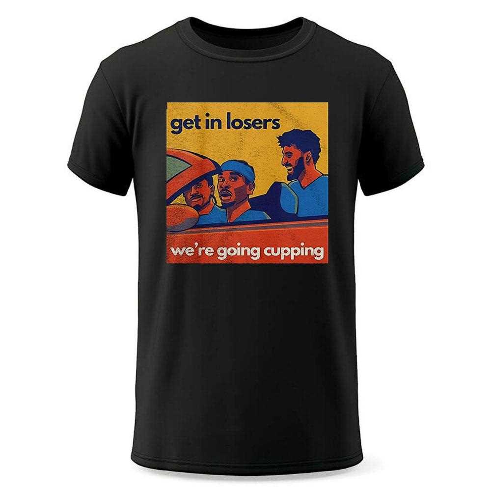Sga Get In Losers Were Going Cupping Shirt Sga Get In Losers Were Going Cupping Shirt