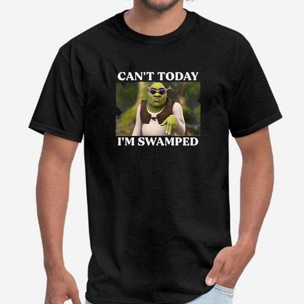Shrek Cant Today Im Swamped Shirt Shrek Cant Today Im Swamped Shirt