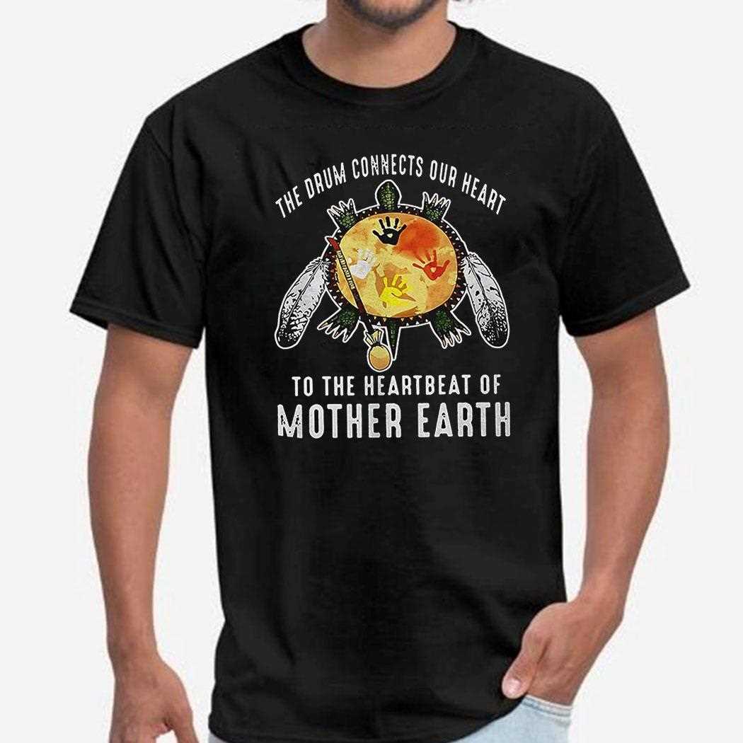 Turtle The Drum Connects Your Heart To The Heartbeat Of Mother Earth Shirt