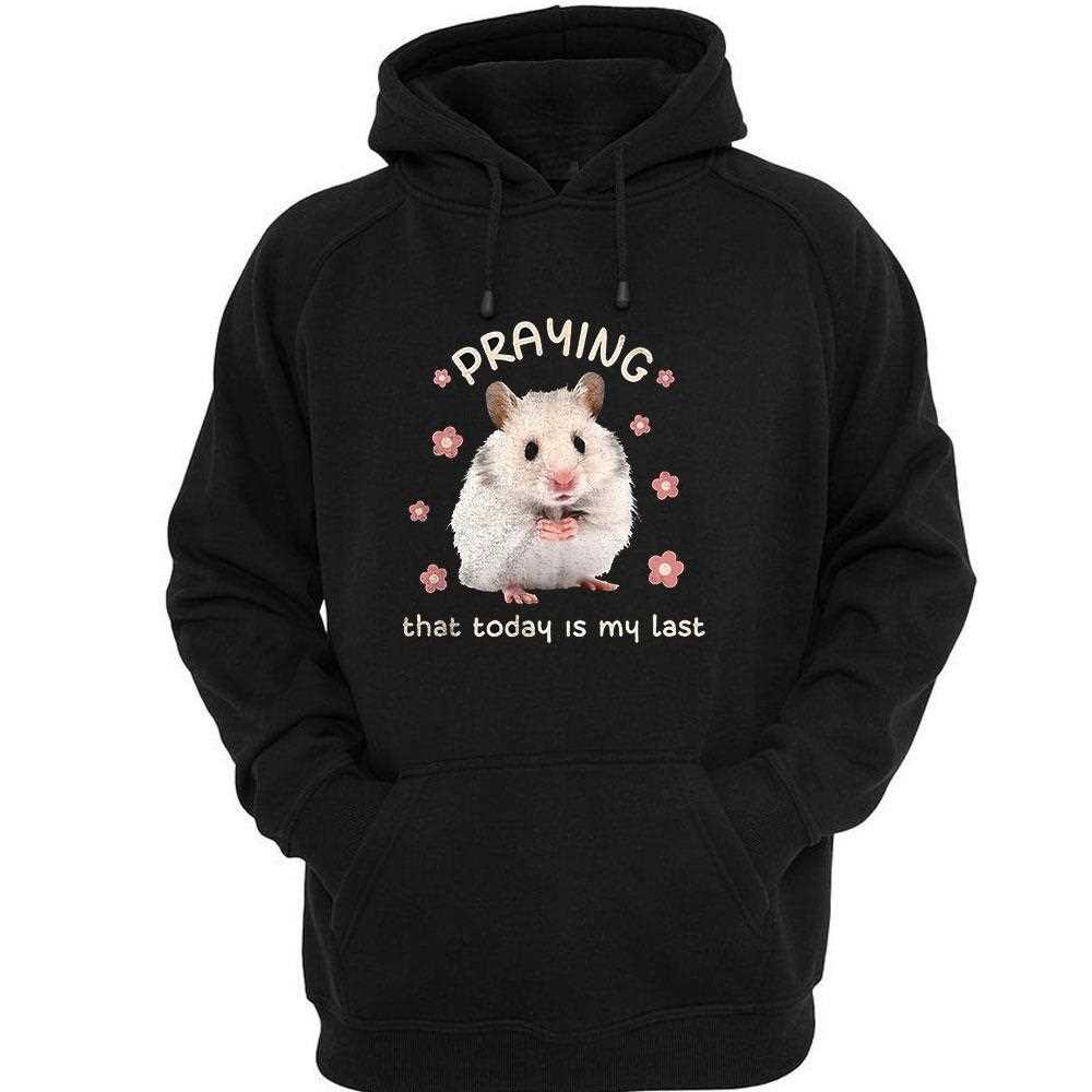 Hamster Praying That Today Is My Last Shirt Hamster Praying That Today Is My Last Shirt