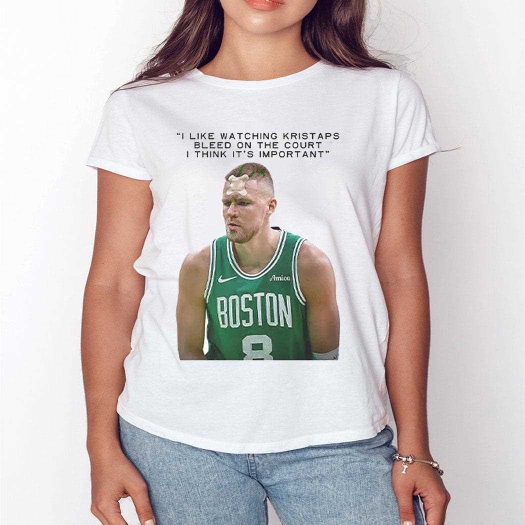 I Like Watching Kristaps Bleed On The Court I Think Its Importanshirt I Like Watching Kristaps Bleed On The Court I Think Its Importanshirt