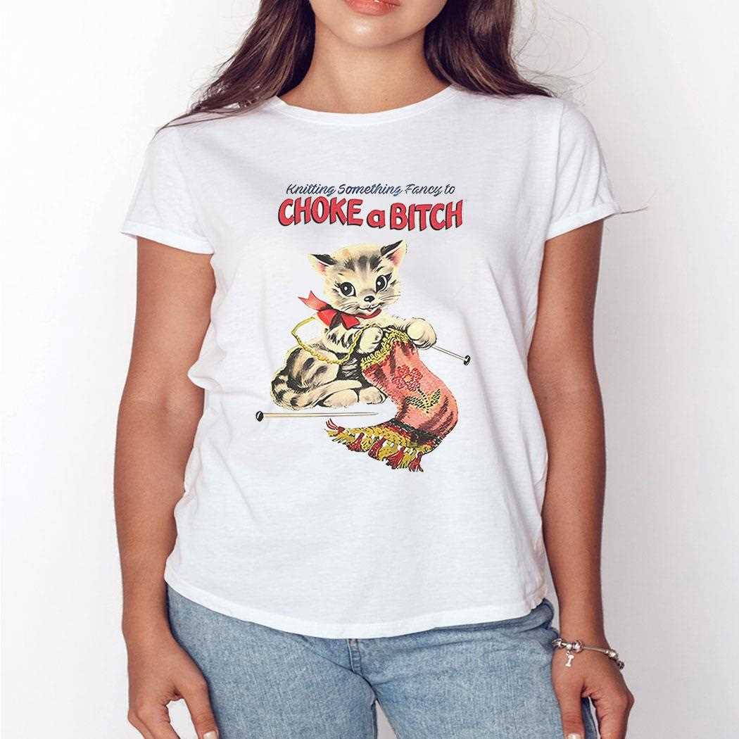 Knitting Something Fancy To Choke A Bitch Shirt Knitting Something Fancy To Choke A Bitch Shirt