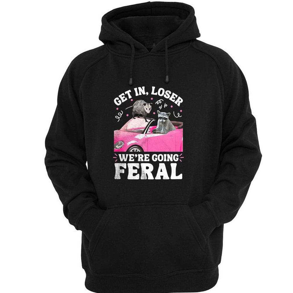 Opossum Raccoon Get In Loser Were Going Feral Shirt Opossum Raccoon Get In Loser Were Going Feral Shirt