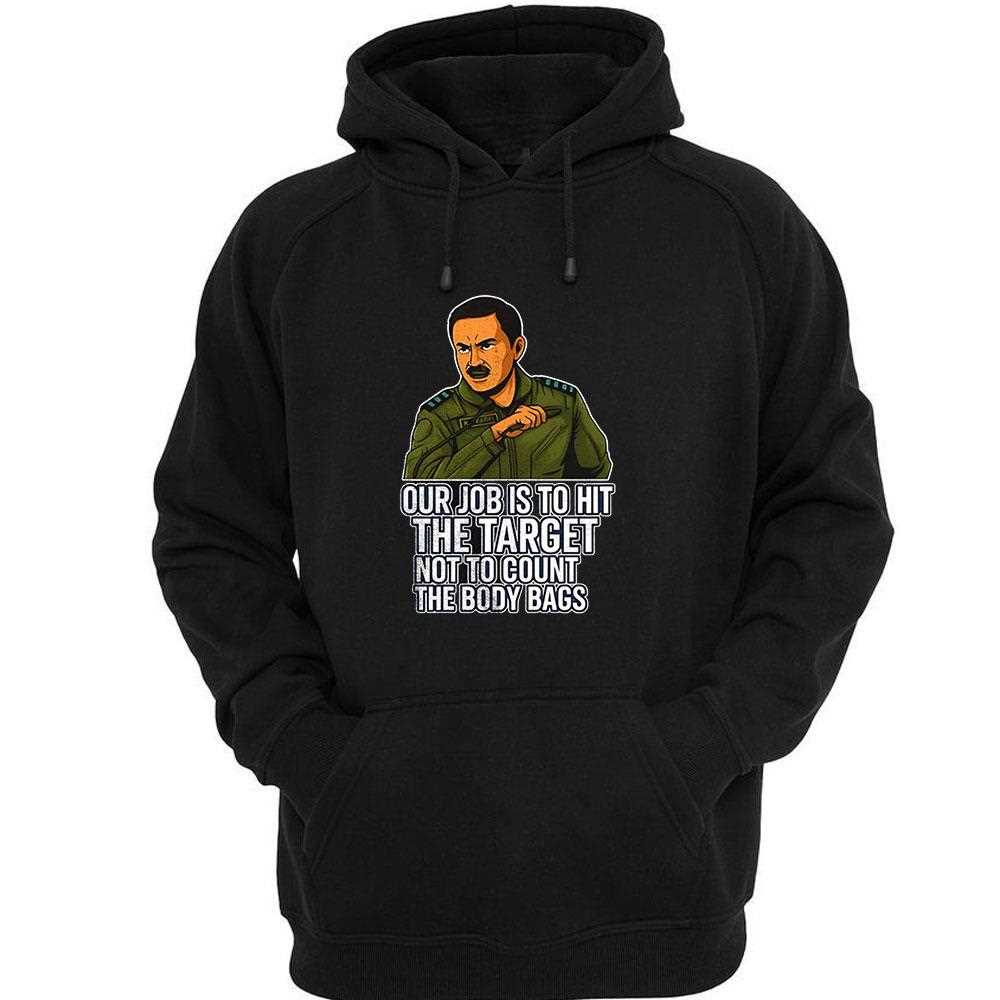 Our Job Is To Hit The Target Not To Count The Body Bags Shirt Hoodie Our Job Is To Hit The Target Not To Count The Body Bags Shirt Hoodie