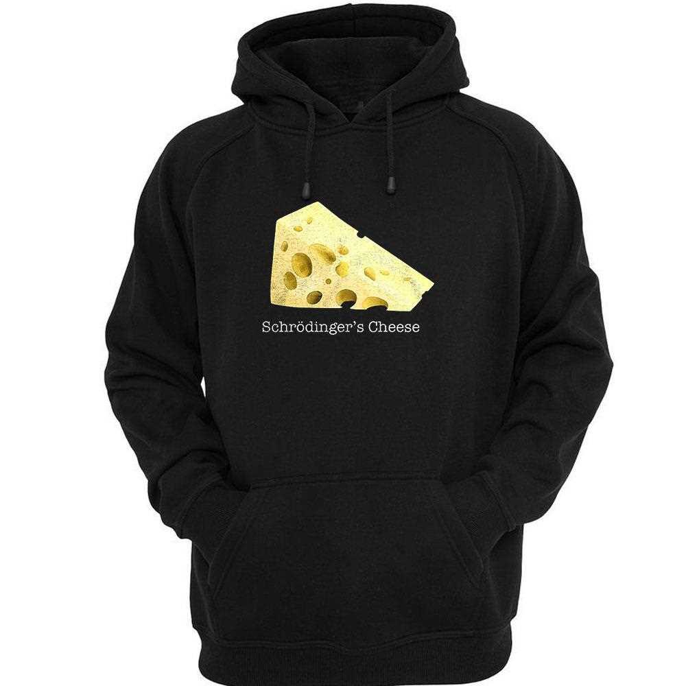 Schrodingers Cheese Shirt Hoodie Schrodingers Cheese Shirt Hoodie