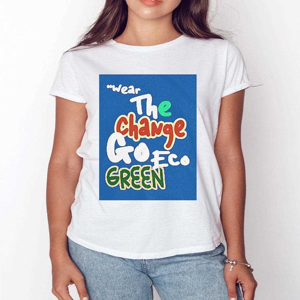 Wear The Change Go Eco Green Shirt Wear The Change Go Eco Green Shirt