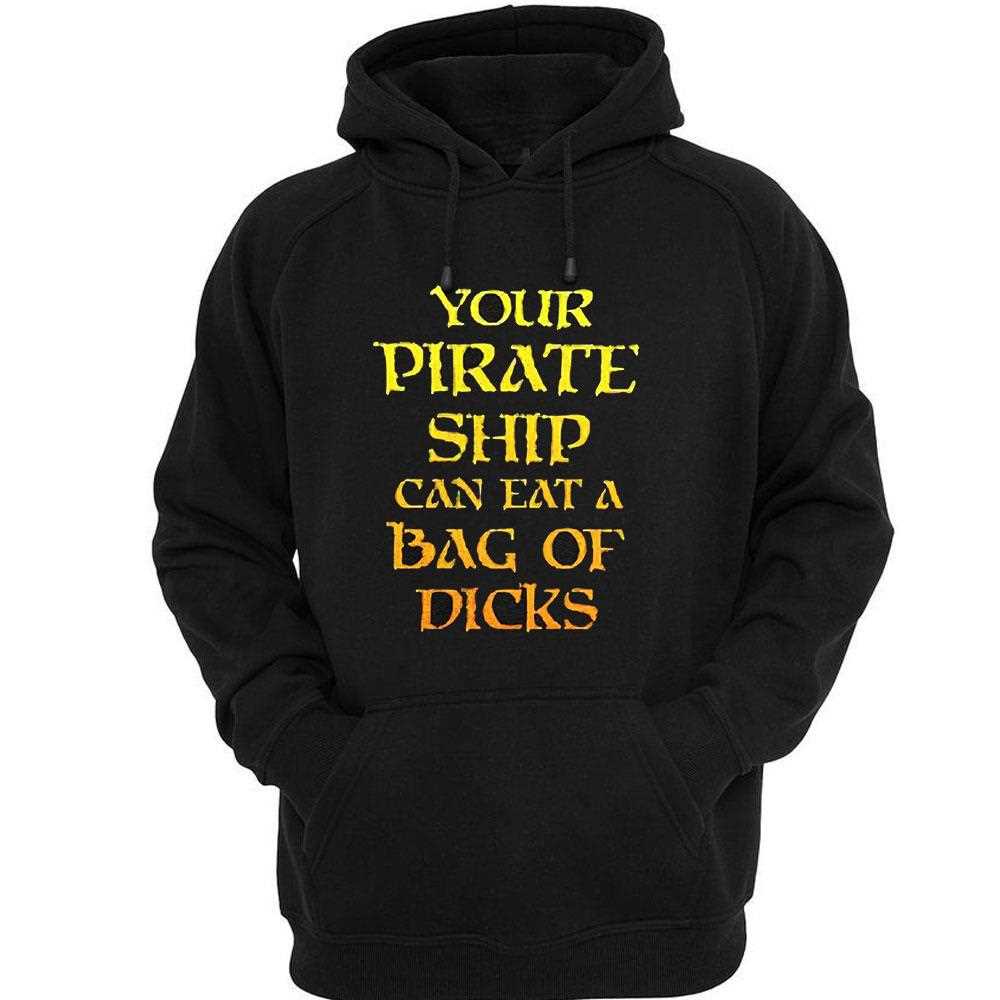 Your Pirate Ship Can Eat A Bag Of Dicks Shirt Your Pirate Ship Can Eat A Bag Of Dicks Shirt