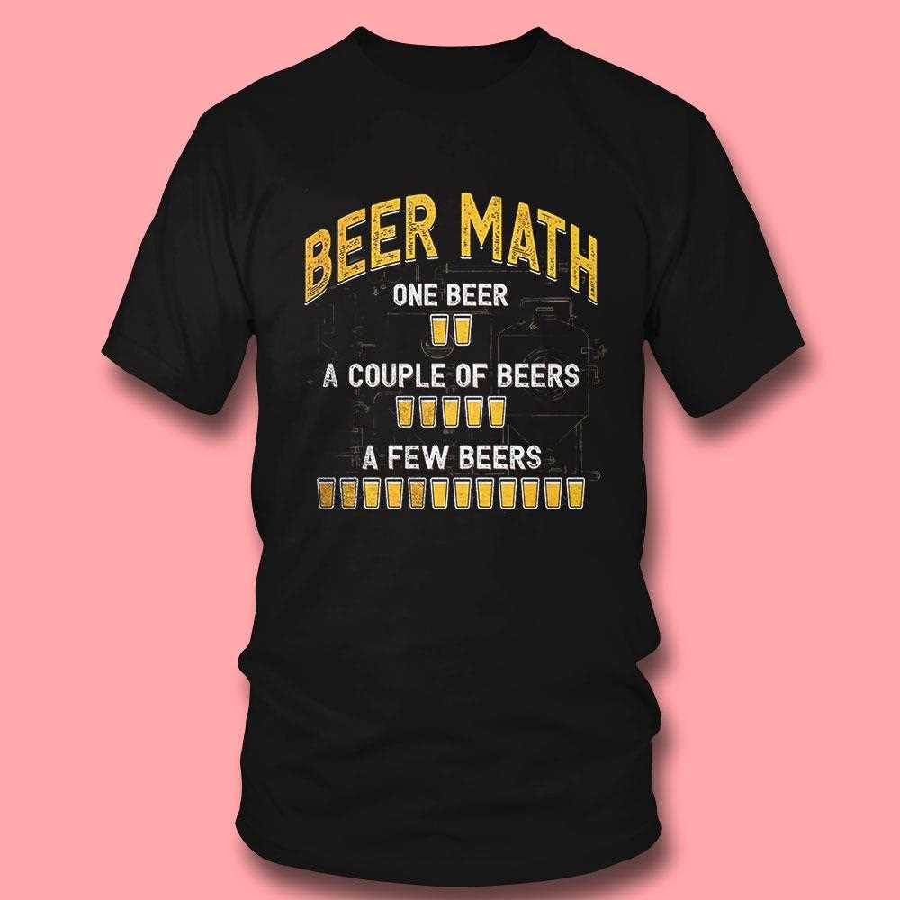 Beer Math One Beer A Couple Of Beers A Few Beers Shirt Beer Math One Beer A Couple Of Beers A Few Beers Shirt