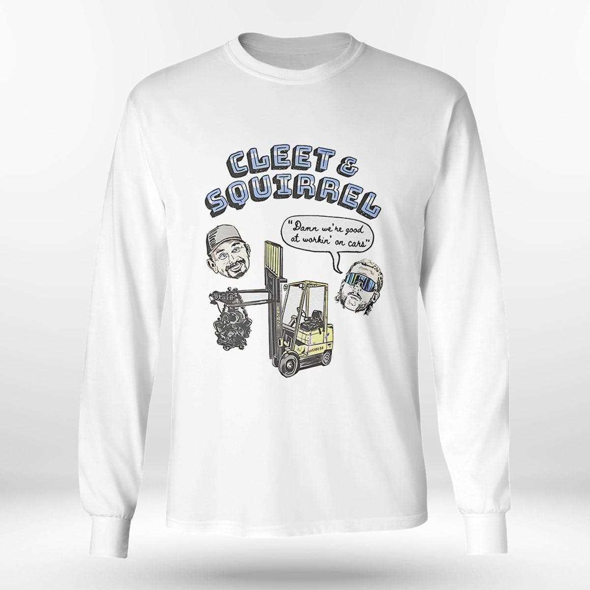 Cleet And Squirrel Damn Were Good At Workin On Cars Shirt Cleet And Squirrel Damn Were Good At Workin On Cars Shirt