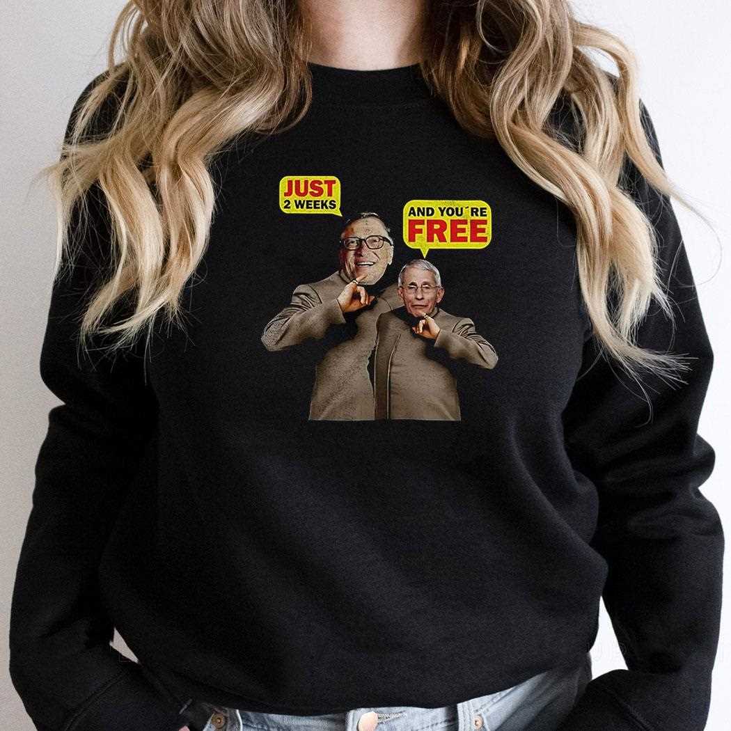 Dr Fauci And Bill Gates Just 2 Weeks And Youre Free Shirt Dr Fauci And Bill Gates Just 2 Weeks And Youre Free Shirt