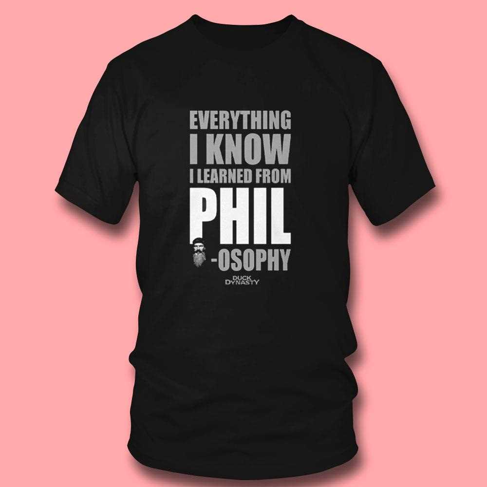 Duck Dynasty Everything I Know I Learned From Phil Osophy Shirt Duck Dynasty Everything I Know I Learned From Phil Osophy Shirt