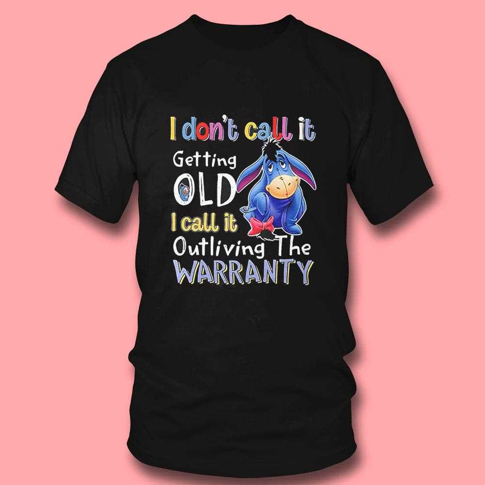 Eeyore I Dont Call It Getting Old I Call It Outliving The Warranty Shirt Eeyore I Dont Call It Getting Old I Call It Outliving The Warranty Shirt