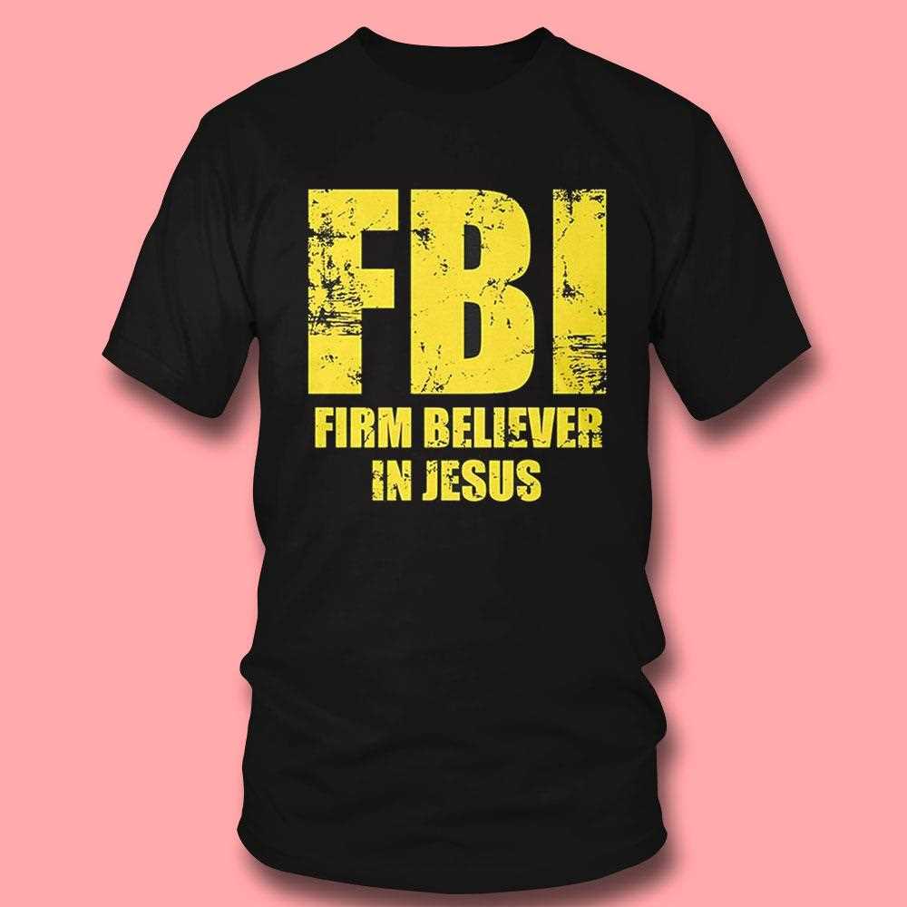 Fbi Firm Believer In Jesus Shirt Fbi Firm Believer In Jesus Shirt