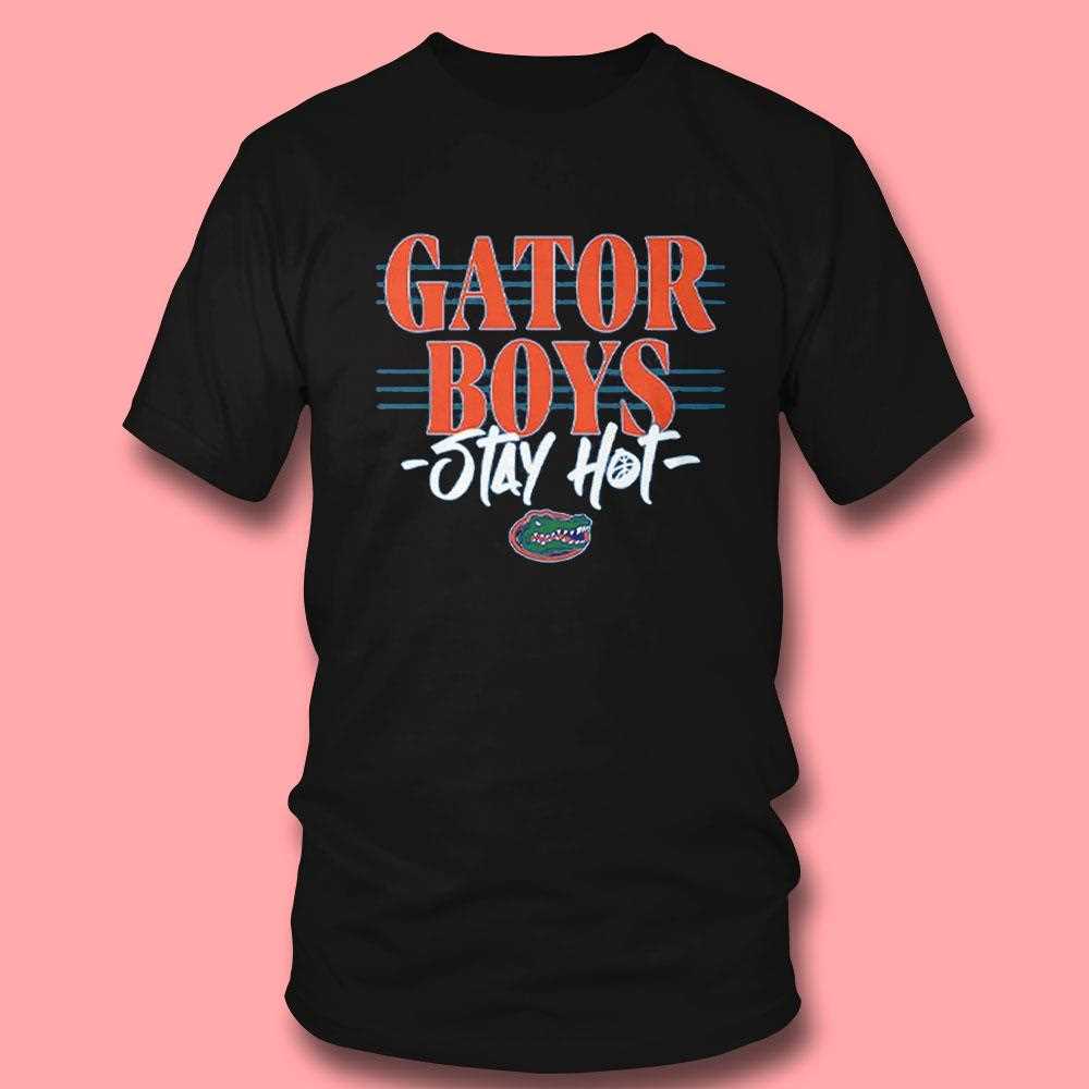 Gator Boys Stay Hot Shirt Gator Boys Stay Hot Shirt