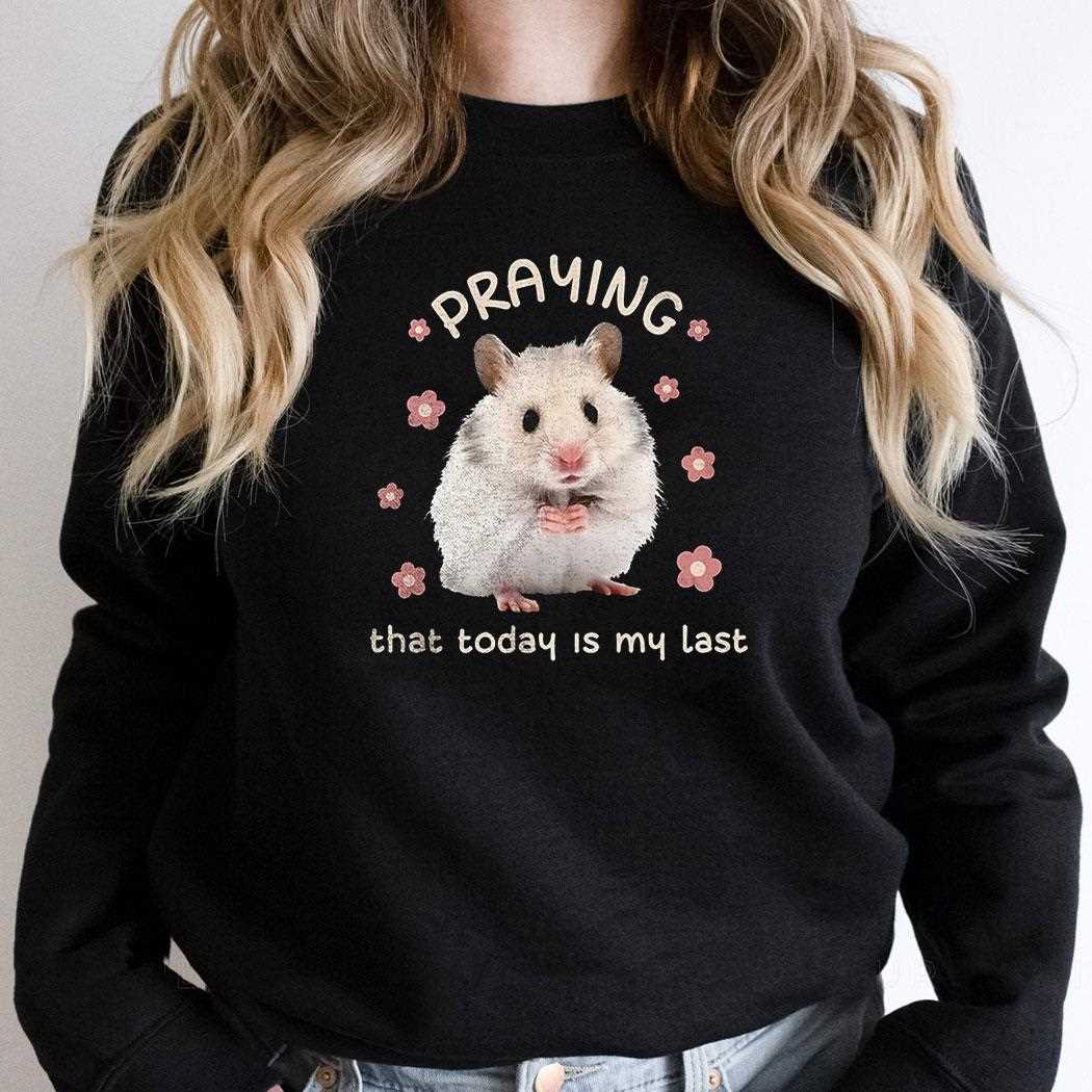 Hamster Praying That Today Is My Last Shirt Hamster Praying That Today Is My Last Shirt