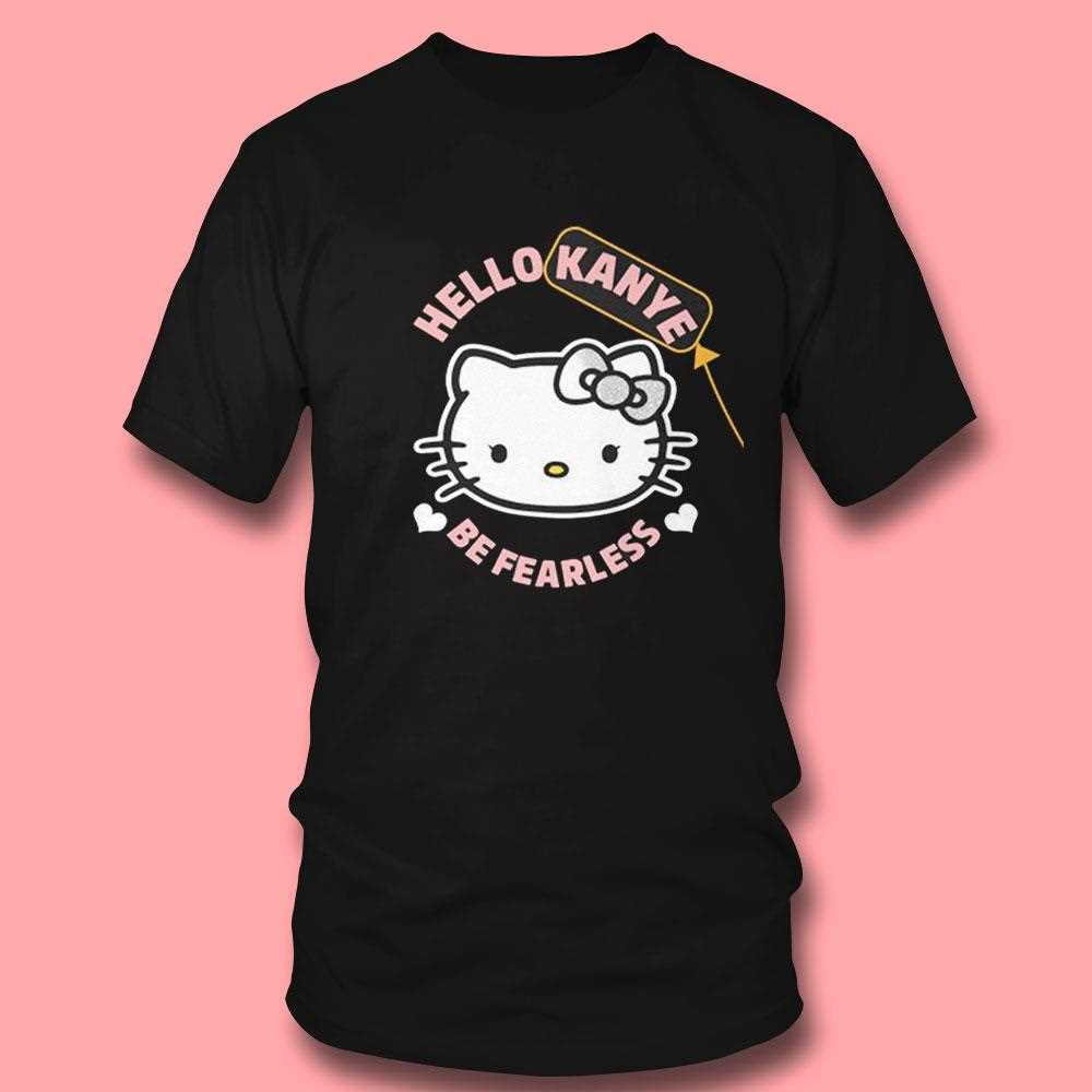 Hello Kanye Be Fearless Shirt Hello Kanye Be Fearless Shirt