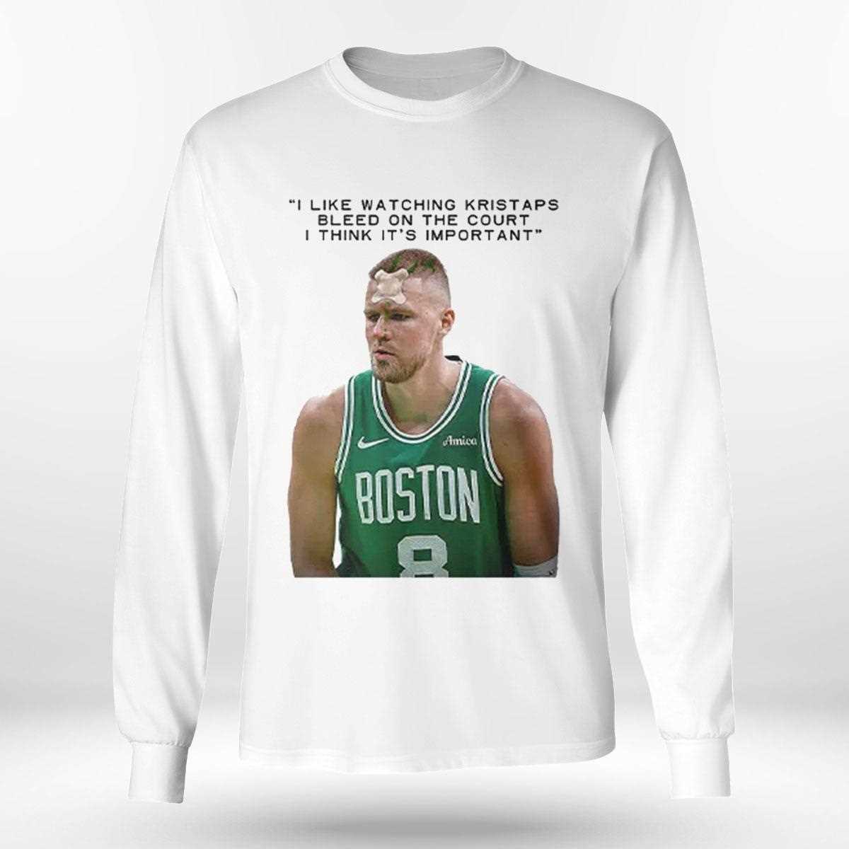 I Like Watching Kristaps Bleed On The Court I Think Its Importanshirt I Like Watching Kristaps Bleed On The Court I Think Its Importanshirt