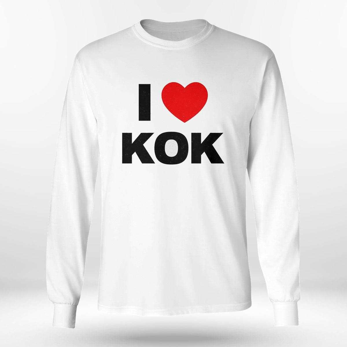 I Love Kok Shirt I Love Kok Shirt