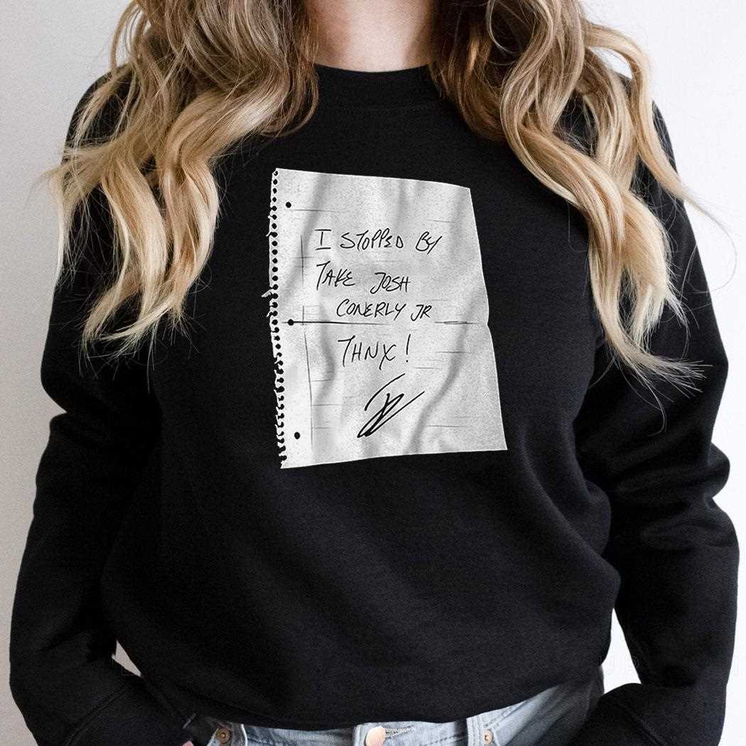 I Stopped By Take Josh Conerly Jr Thnx Shirt I Stopped By Take Josh Conerly Jr Thnx Shirt