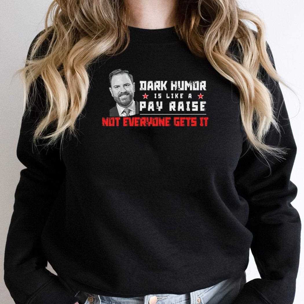 Jd Vance Dark Humor Is Like A Pay Raise Not Everyone Gets It Shirt Jd Vance Dark Humor Is Like A Pay Raise Not Everyone Gets It Shirt