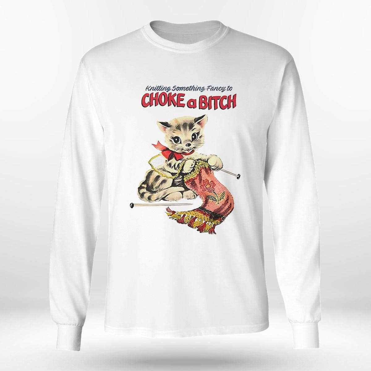 Knitting Something Fancy To Choke A Bitch Shirt Knitting Something Fancy To Choke A Bitch Shirt