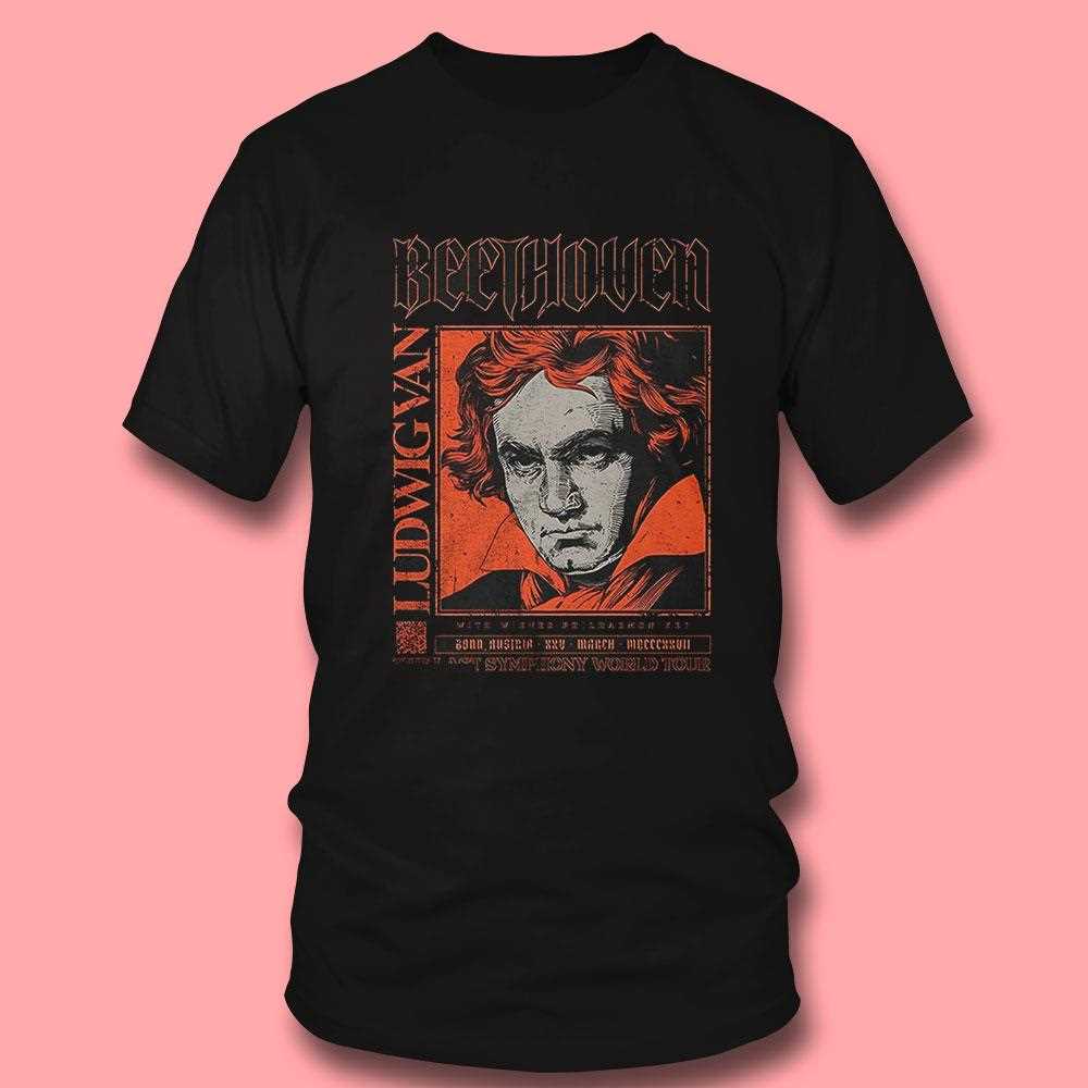 Ludwig Van Beethoven Bonn Austria Xxv March Mccccxxvii Shirt Ludwig Van Beethoven Bonn Austria Xxv March Mccccxxvii Shirt