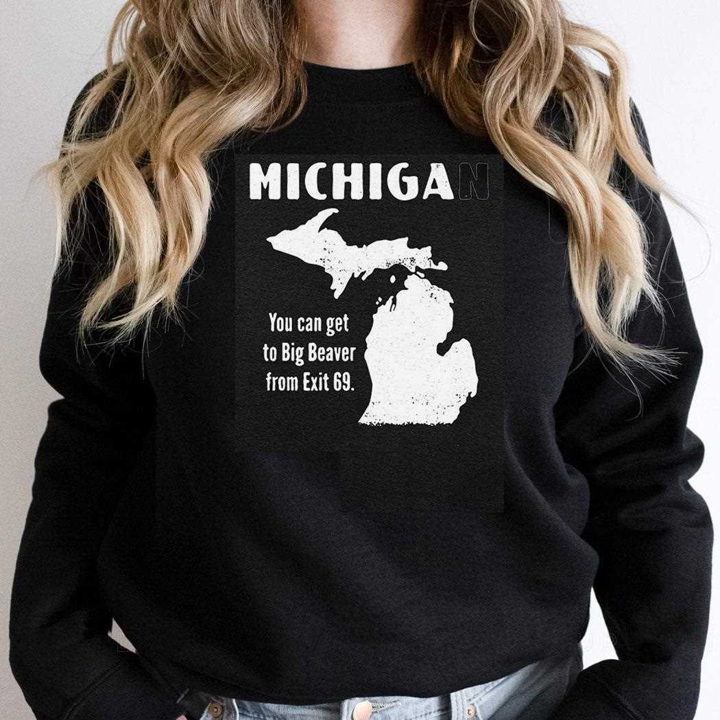 Michigan You Can Get To Big Beaver From Exit 69 Shirt Michigan You Can Get To Big Beaver From Exit 69 Shirt