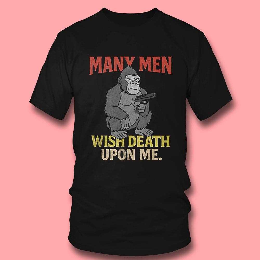 Monkey Many Men Wish Death Upon Me Shirt Monkey Many Men Wish Death Upon Me Shirt