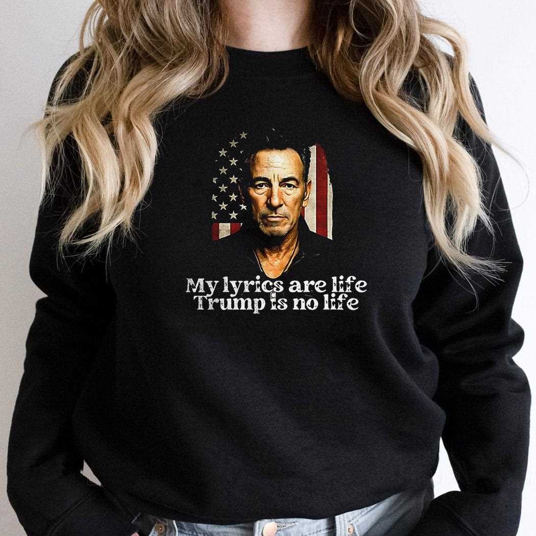 My Lyrics Are Life Trump Is No Life Shirt My Lyrics Are Life Trump Is No Life Shirt