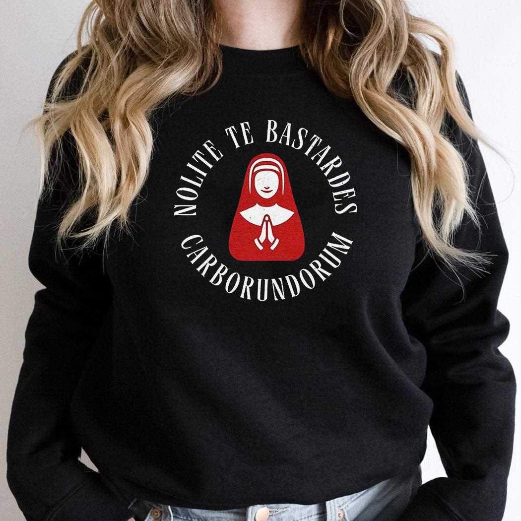 Nolite Te Bastardes Carborundorum Shirt Hoodie Nolite Te Bastardes Carborundorum Shirt Hoodie