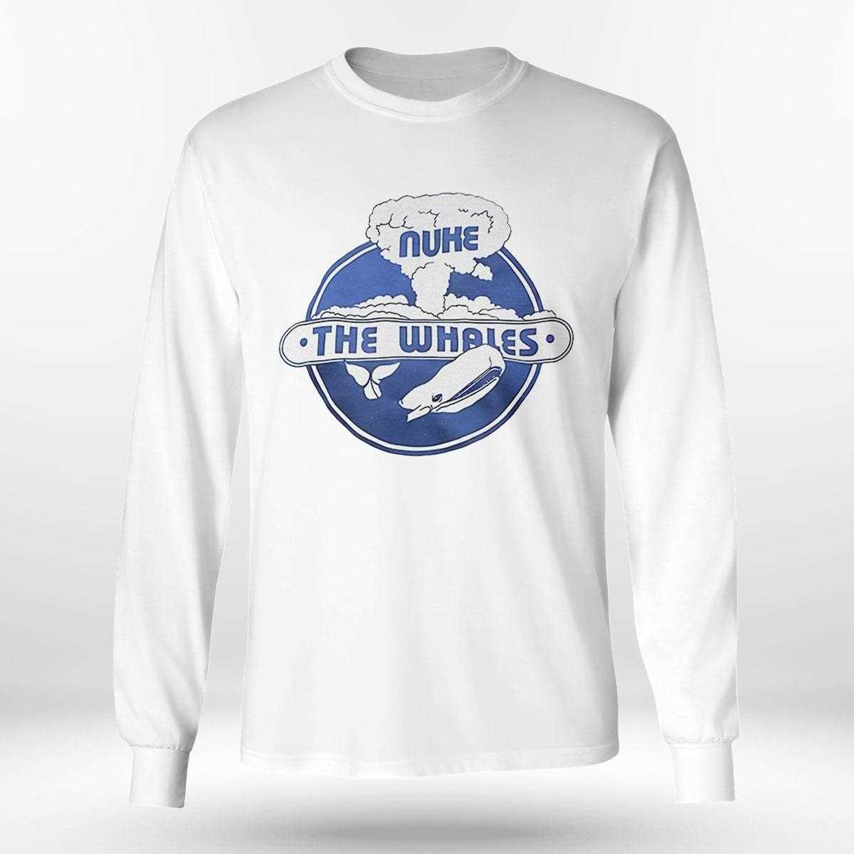 Nuke The Whales Shirt Nuke The Whales Shirt