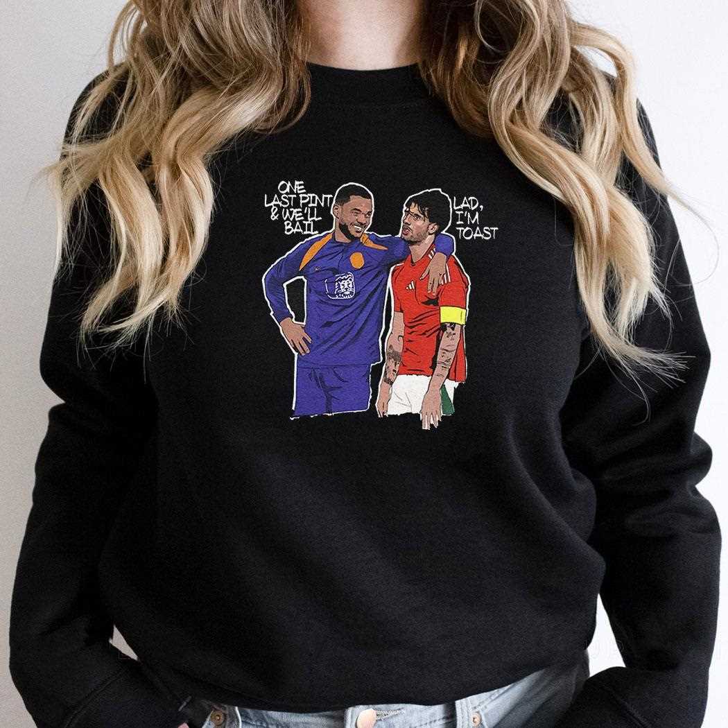 One Last Pint And Well Bail Lad Im Toast Shirt One Last Pint And Well Bail Lad Im Toast Shirt