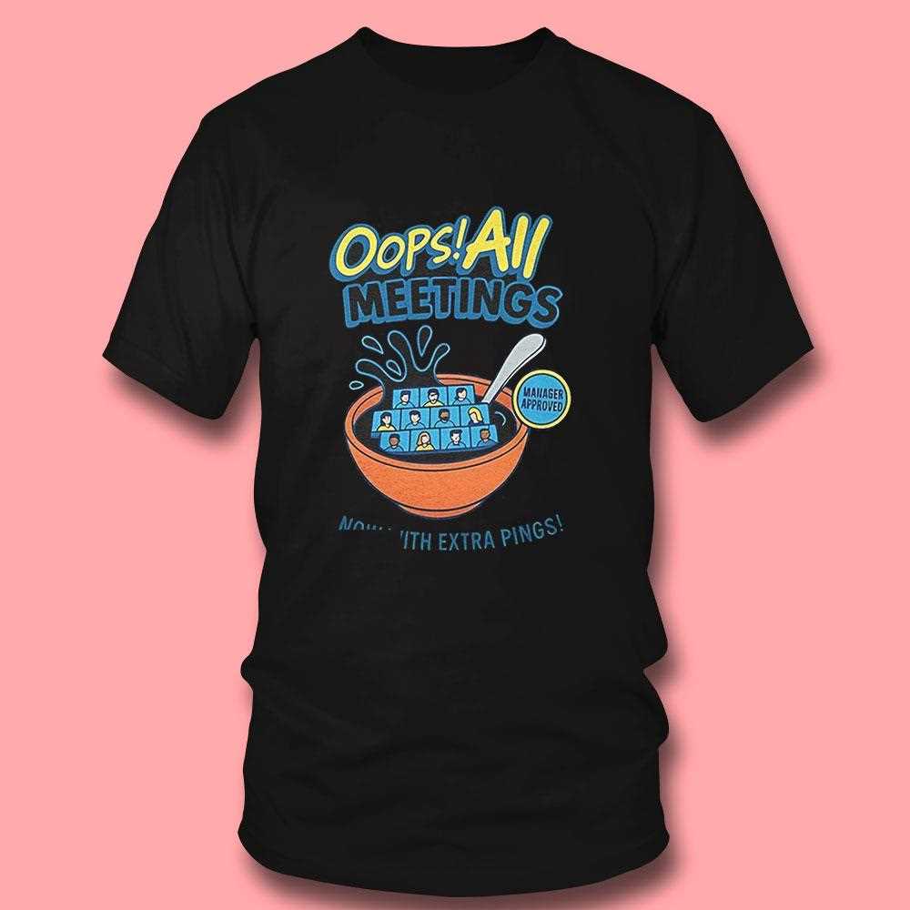 Oops All Meetings Now With Extra Pings Shirt Oops All Meetings Now With Extra Pings Shirt