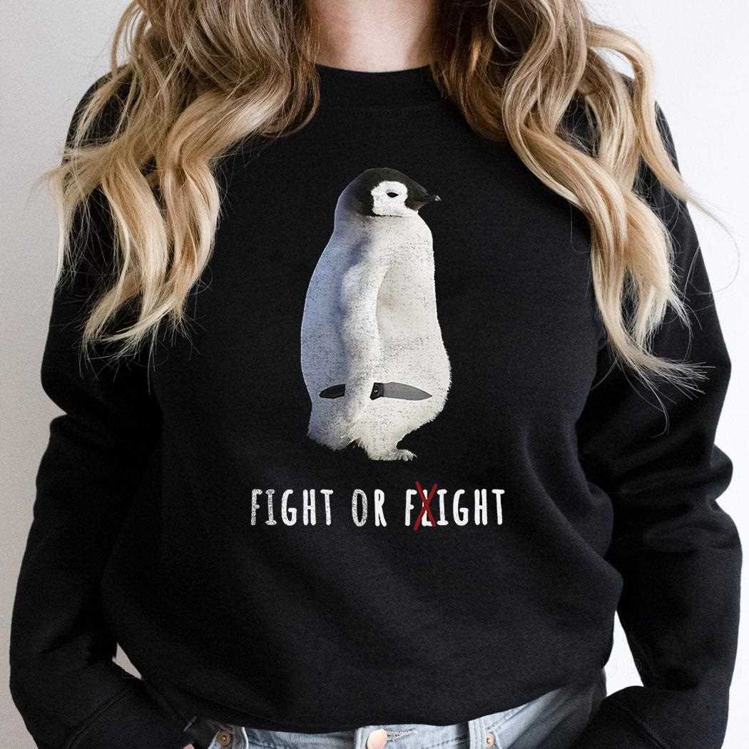 Penguin Fight Or Flight Shirt Penguin Fight Or Flight Shirt