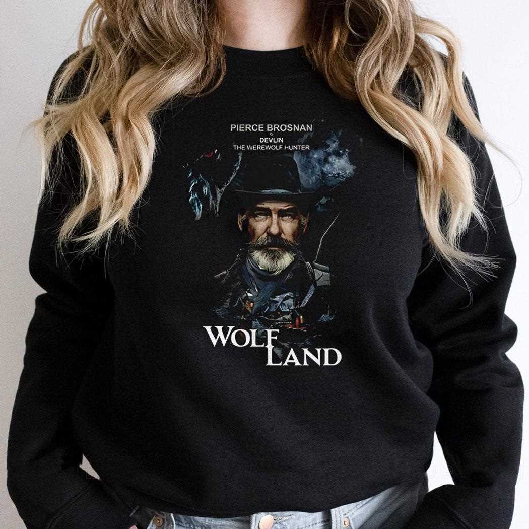 Pierce Brosnan Is Devlin The Werewolf Hunter Wolf Land Shirt Pierce Brosnan Is Devlin The Werewolf Hunter Wolf Land Shirt