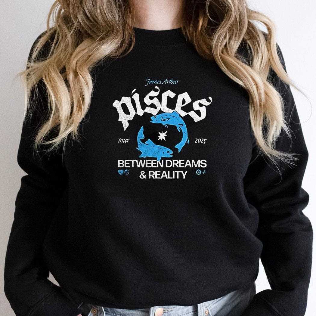 Pisces Between Dreams And Reality Tour 2025 Shirt Hoodie Pisces Between Dreams And Reality Tour 2025 Shirt Hoodie