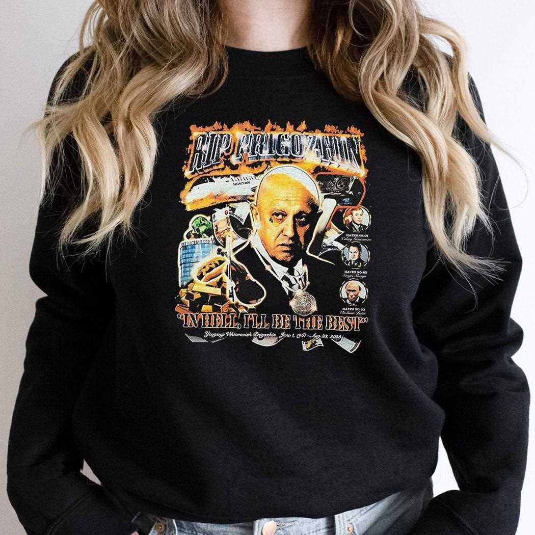 Rip Prigozhin In Hell Ill Be The Best Shirt Rip Prigozhin In Hell Ill Be The Best Shirt