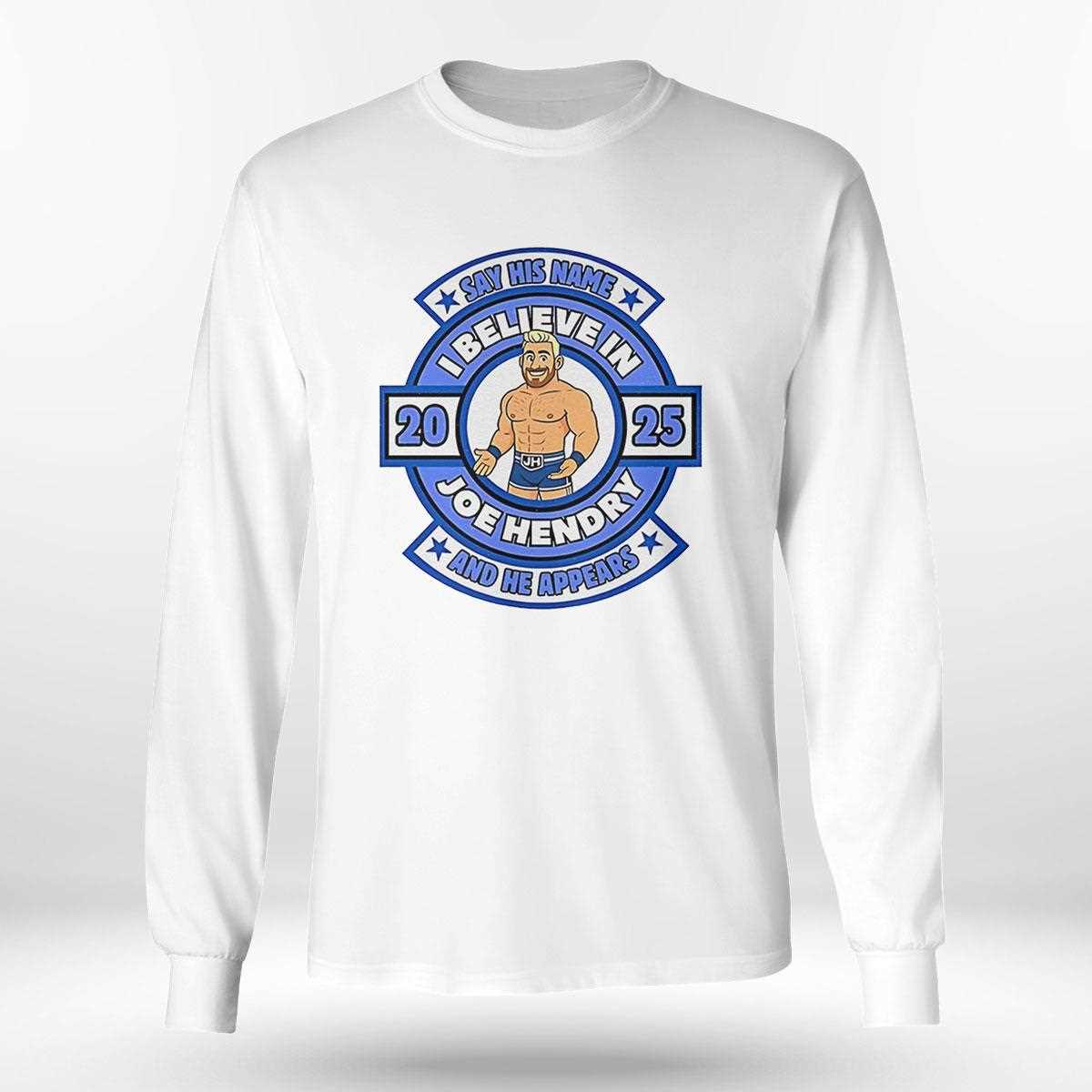 Say His Name And He Appears I Believe In Joe Hendry Shirt Say His Name And He Appears I Believe In Joe Hendry Shirt