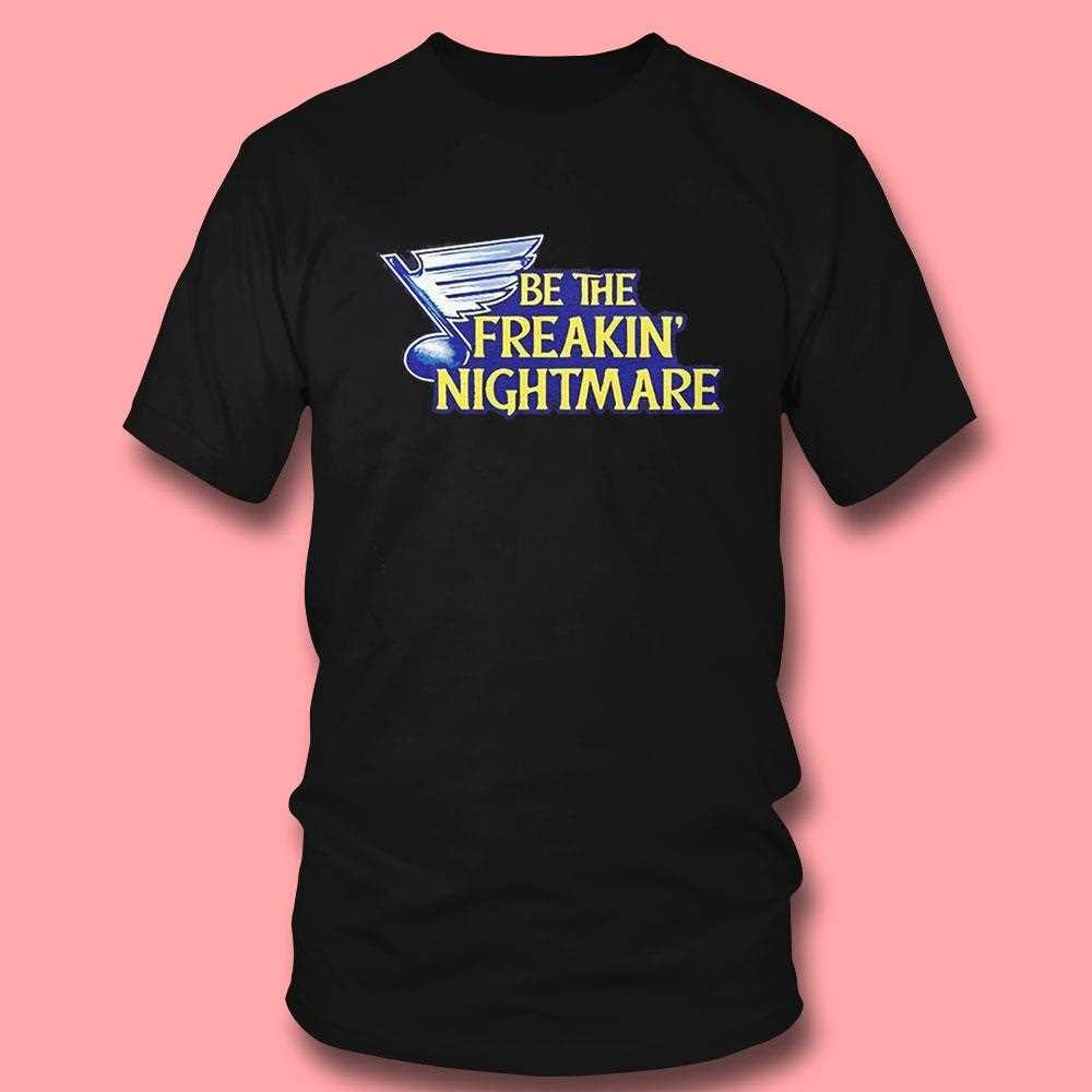 St Louis Blues Be The Freakin Nightmare Shirt St Louis Blues Be The Freakin Nightmare Shirt