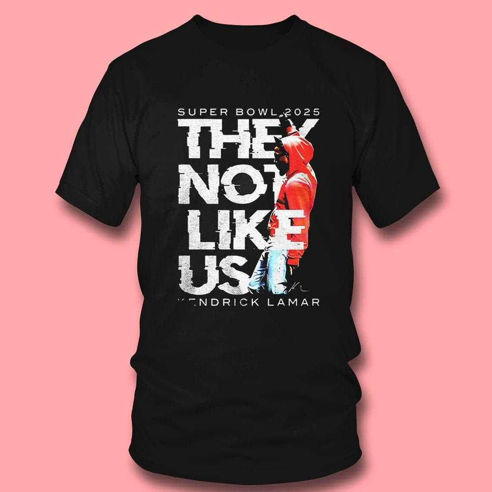 Super Bowl They Not Like Us Kendrick Lamar Halftime Show Shirt Super Bowl They Not Like Us Kendrick Lamar Halftime Show Shirt