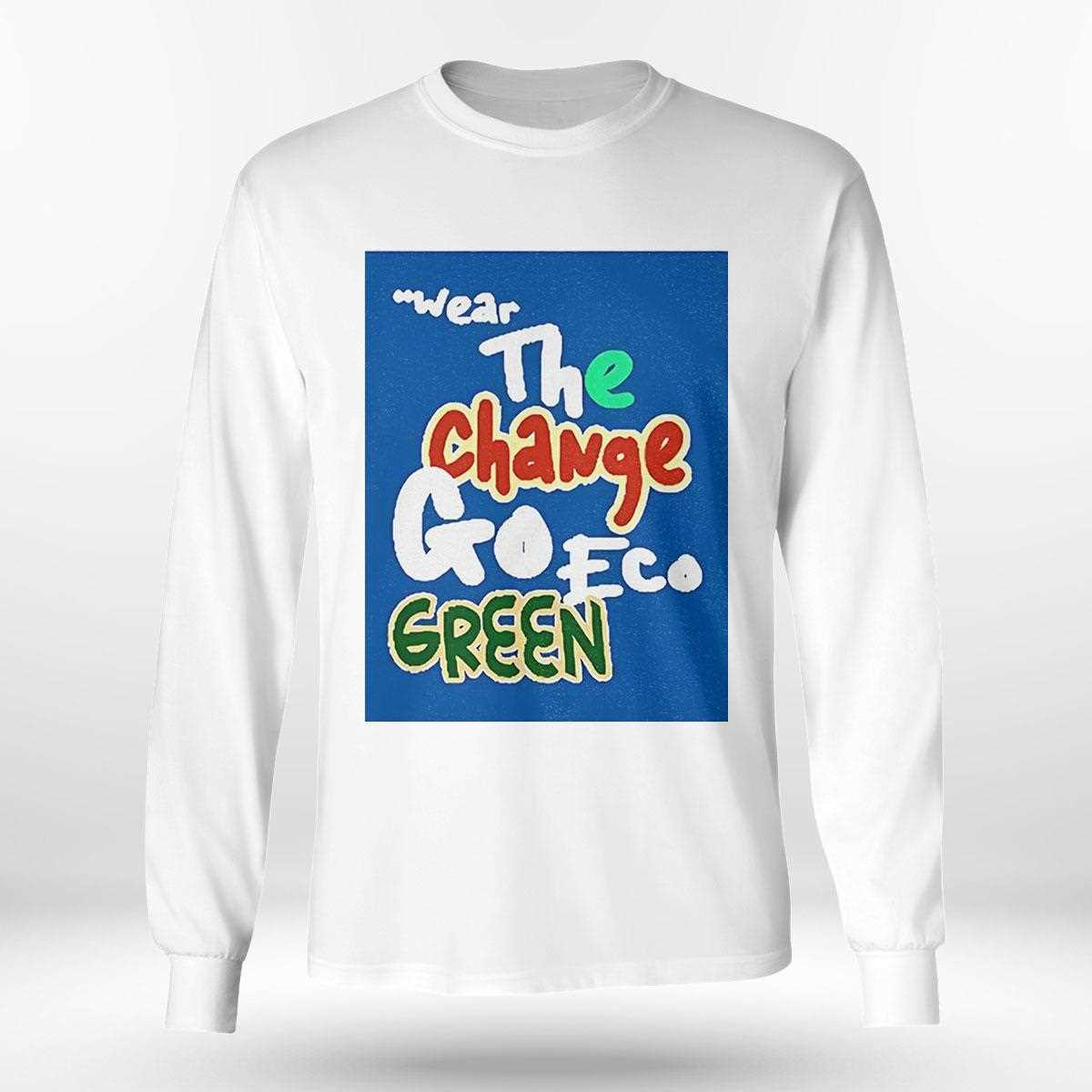 Wear The Change Go Eco Green Shirt Wear The Change Go Eco Green Shirt