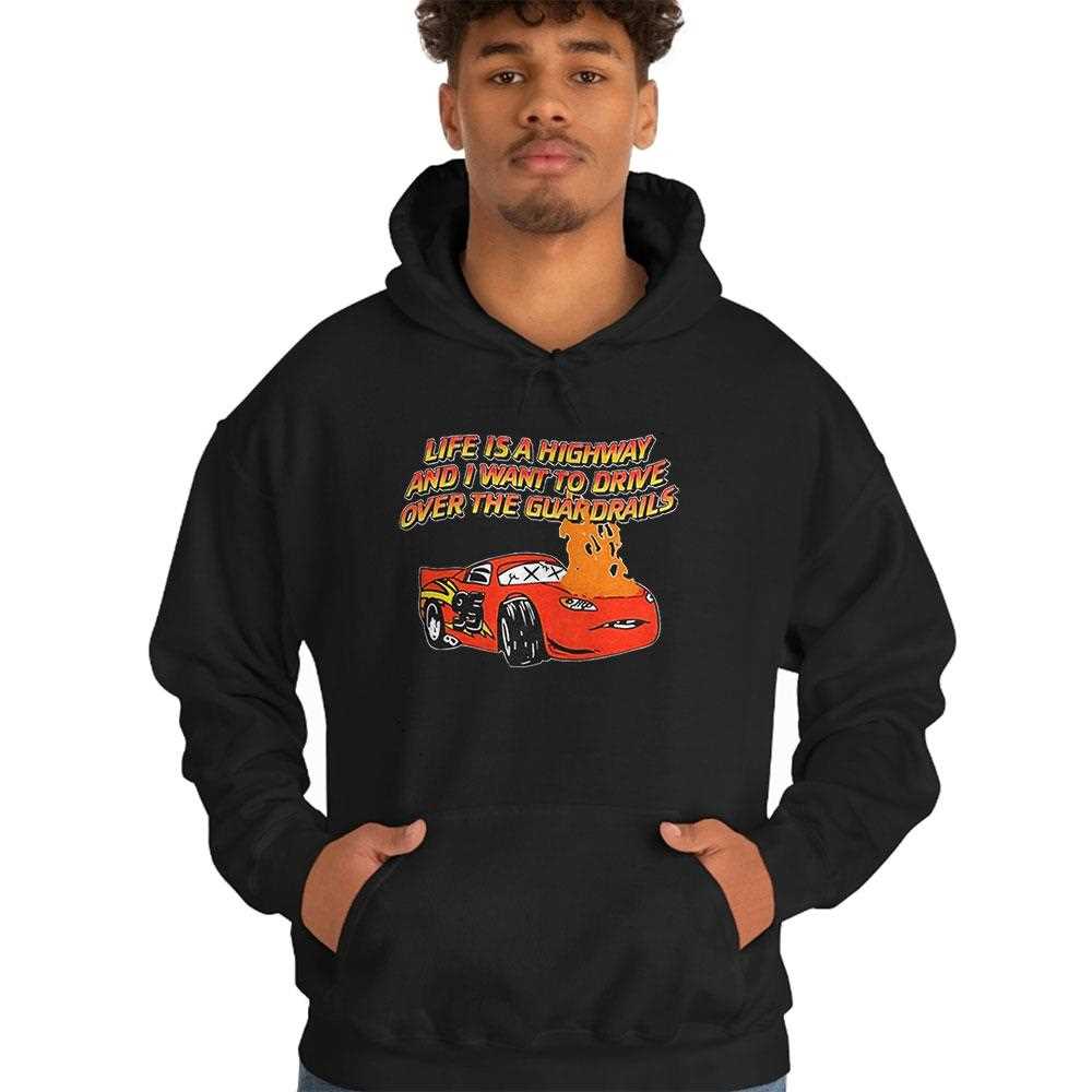 Car Life Is A Highway And I Want To Drive Over The Guardrails Shirt Car Life Is A Highway And I Want To Drive Over The Guardrails Shirt