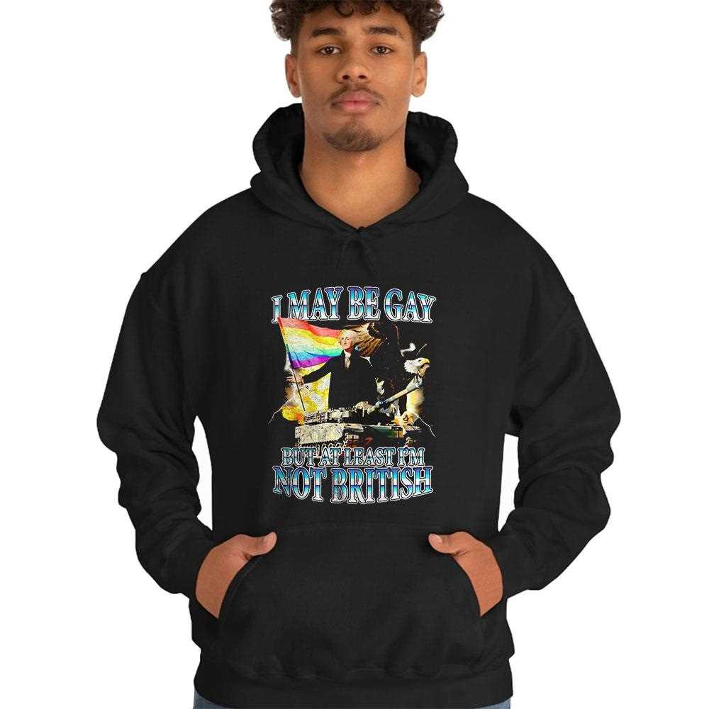 I May Be Gay But At Least Im Not British Shirt I May Be Gay But At Least Im Not British Shirt