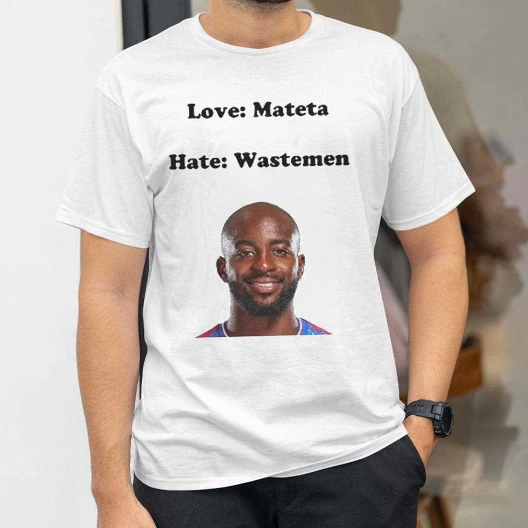 Love Mateta Hate Wastemen Shirt Love Mateta Hate Wastemen Shirt