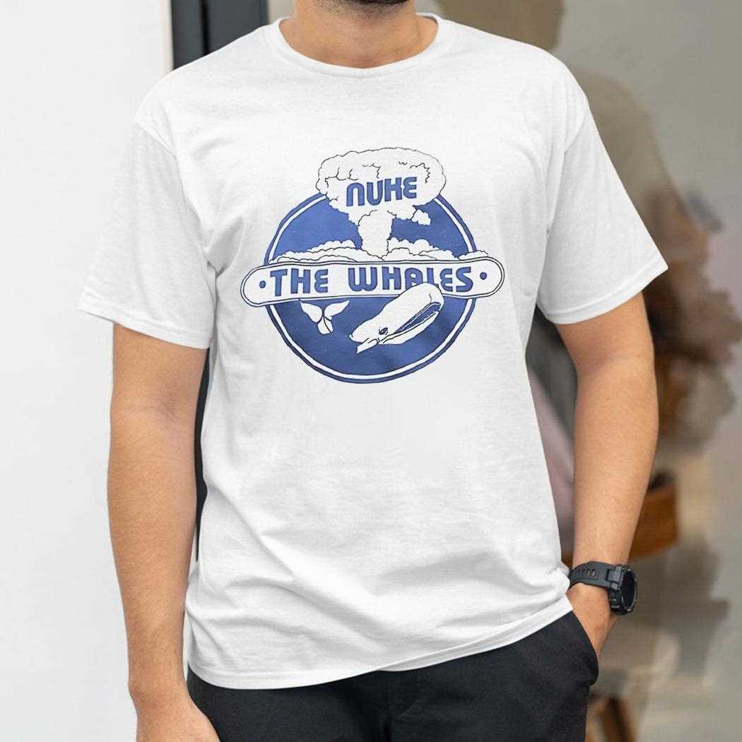 Nuke The Whales Shirt Nuke The Whales Shirt