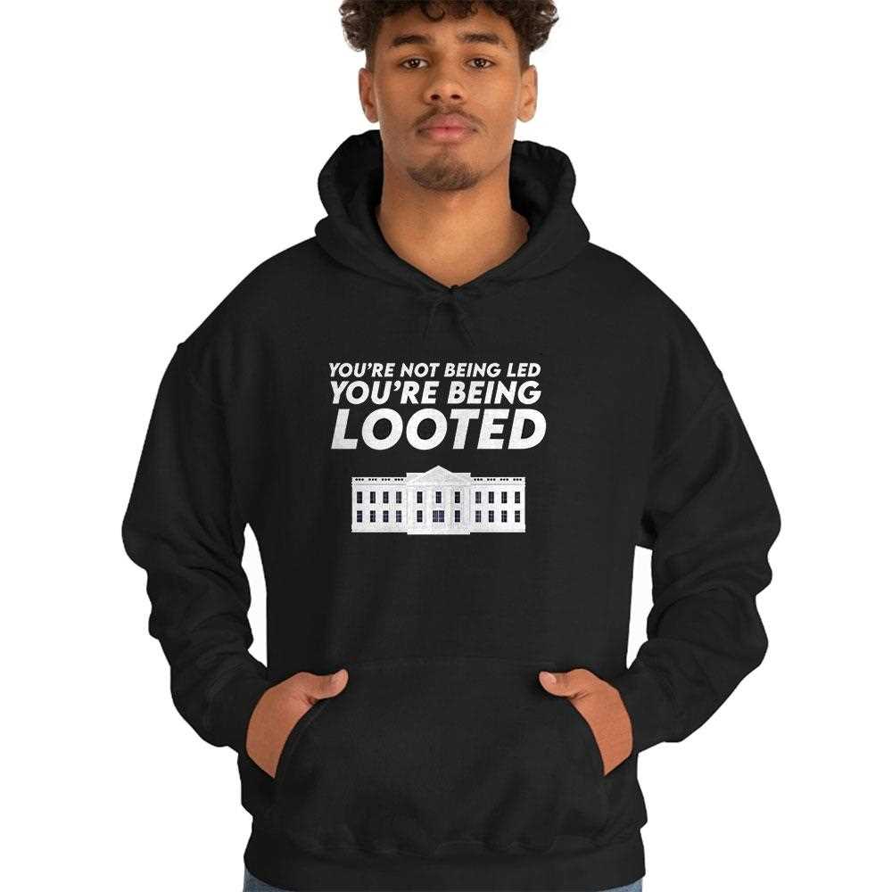 Youre Not Being Led Youre Being Looted Shirt Youre Not Being Led Youre Being Looted Shirt