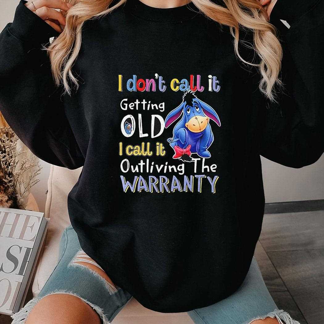 Eeyore I Dont Call It Getting Old I Call It Outliving The Warranty Shirt Eeyore I Dont Call It Getting Old I Call It Outliving The Warranty Shirt