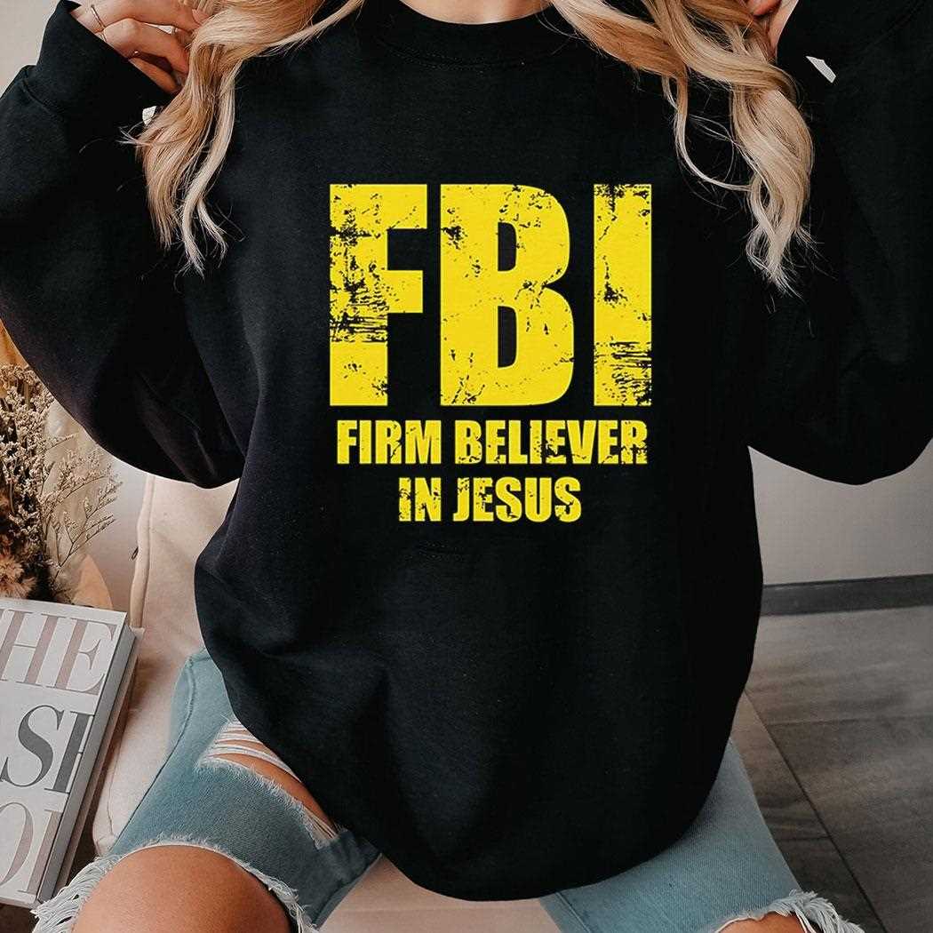 Fbi Firm Believer In Jesus Shirt Fbi Firm Believer In Jesus Shirt